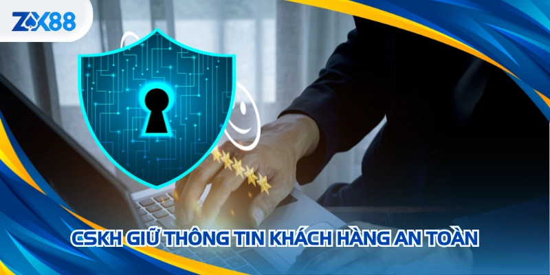 CSKH giữ thông tin khách hàng an toàn